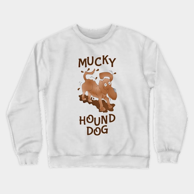 Mucky Hound Dog Crewneck Sweatshirt by mailboxdisco